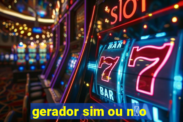 gerador sim ou n茫o