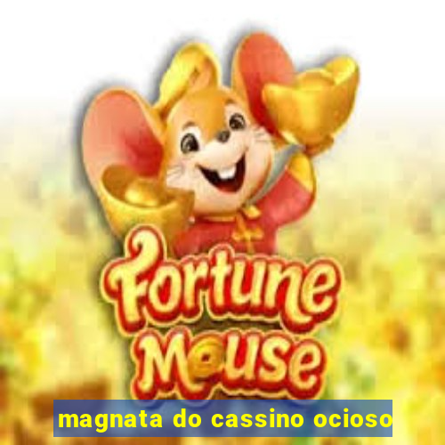 magnata do cassino ocioso