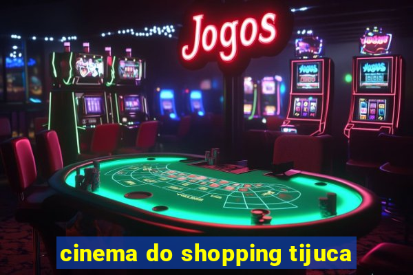 cinema do shopping tijuca