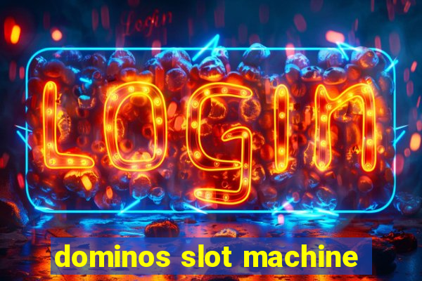 dominos slot machine