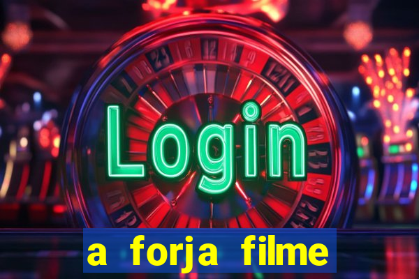 a forja filme completo dublado topflix