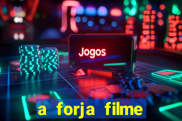 a forja filme completo dublado topflix