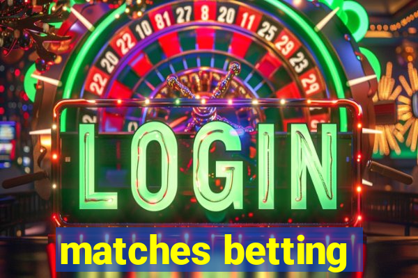 matches betting