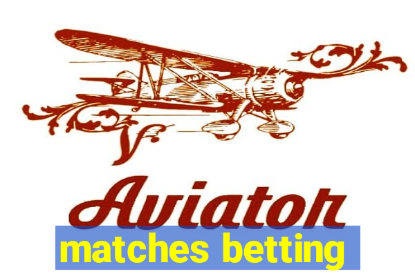 matches betting