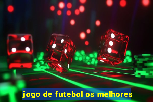 jogo de futebol os melhores