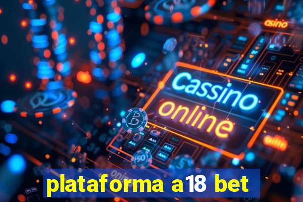 plataforma a18 bet