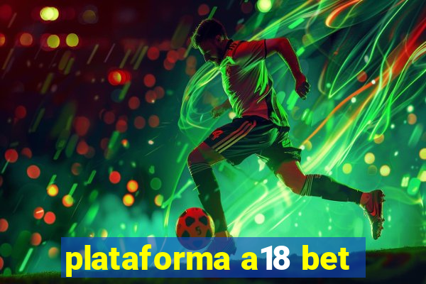 plataforma a18 bet