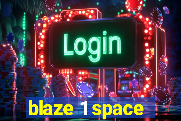 blaze 1 space