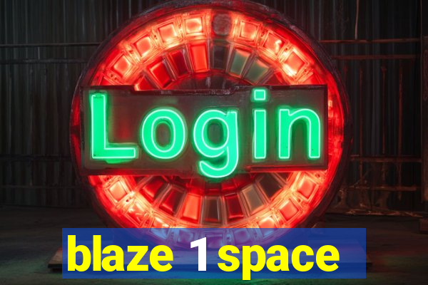 blaze 1 space