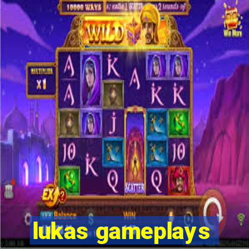 lukas gameplays