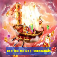 corrida maluca redecanais