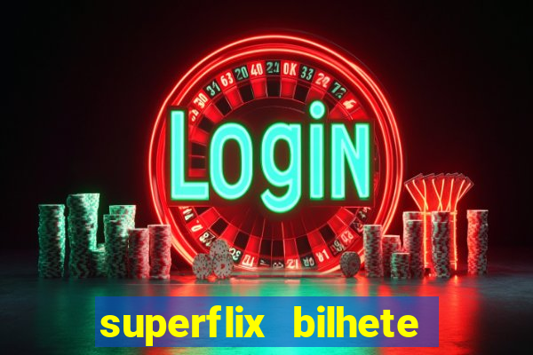 superflix bilhete de loteria