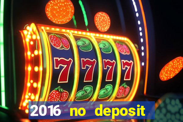 2016 no deposit bonus casinos