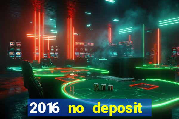 2016 no deposit bonus casinos