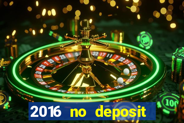 2016 no deposit bonus casinos