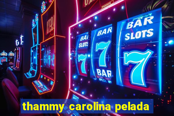 thammy carolina pelada