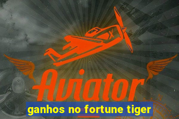 ganhos no fortune tiger