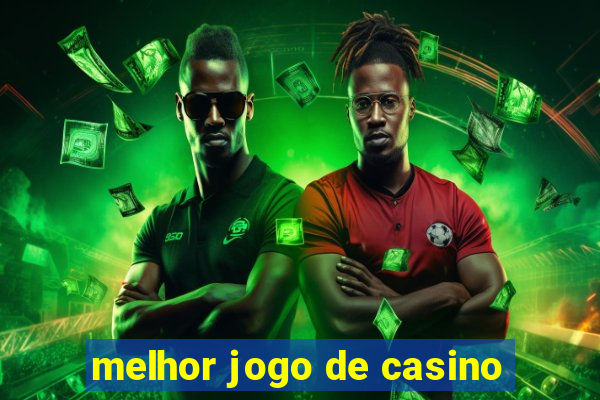 melhor jogo de casino