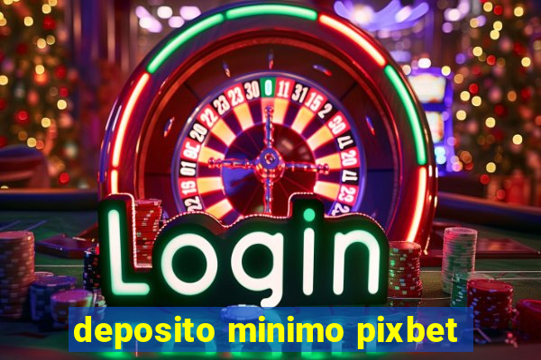 deposito minimo pixbet