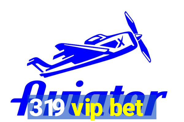 319 vip bet