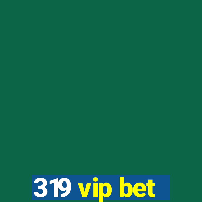 319 vip bet