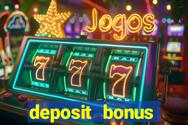 deposit bonus online casinos