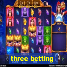 three betting