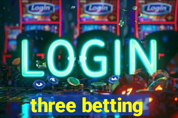 three betting