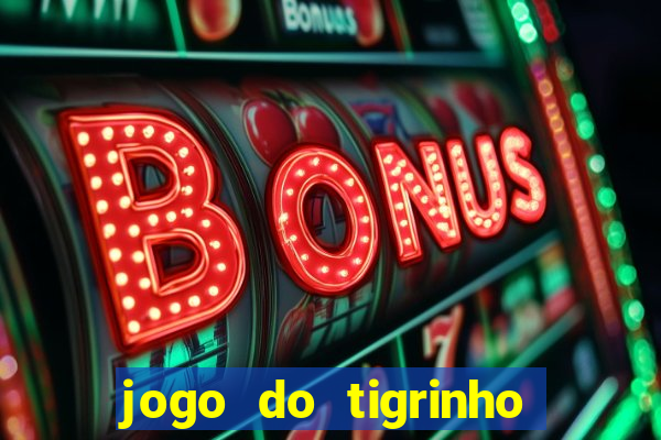 jogo do tigrinho sem depositar nada