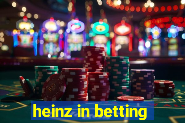 heinz in betting