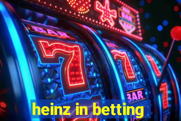 heinz in betting