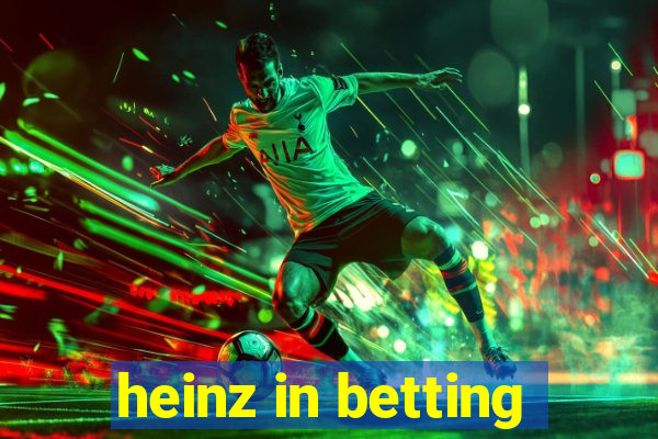 heinz in betting