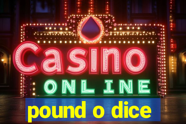 pound o dice