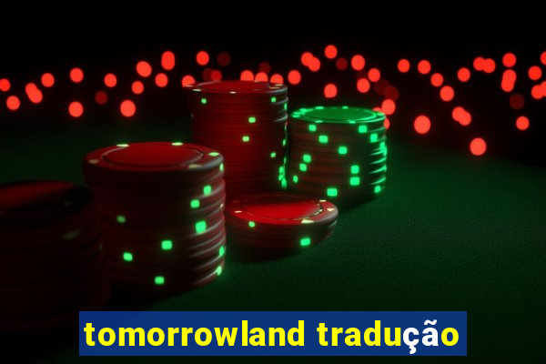 tomorrowland tradução