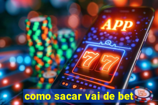 como sacar vai de bet