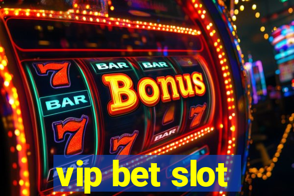 vip bet slot