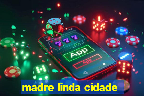 madre linda cidade