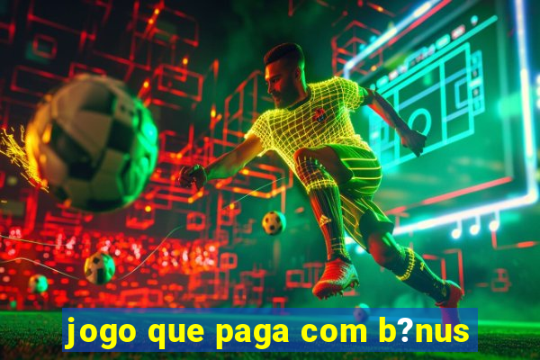 jogo que paga com b?nus