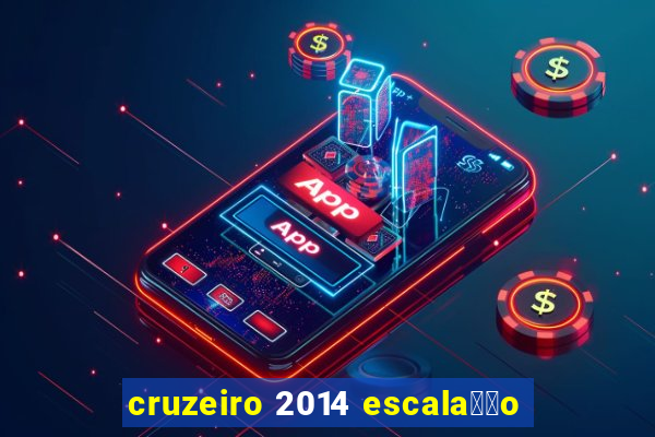 cruzeiro 2014 escala莽茫o