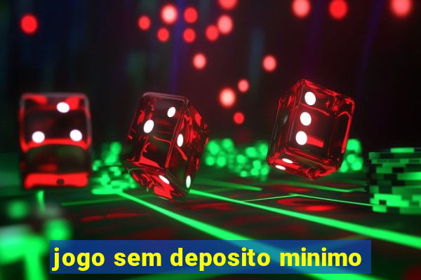 jogo sem deposito minimo