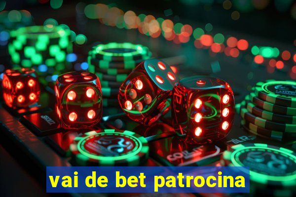 vai de bet patrocina