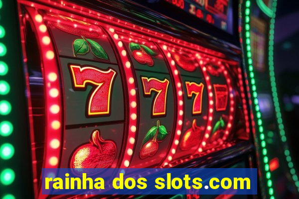 rainha dos slots.com