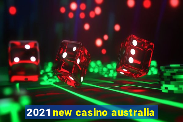 2021 new casino australia