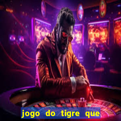 jogo do tigre que d谩 b么nus