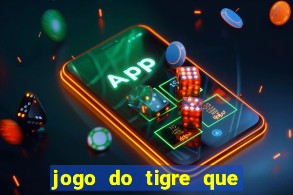 jogo do tigre que d谩 b么nus