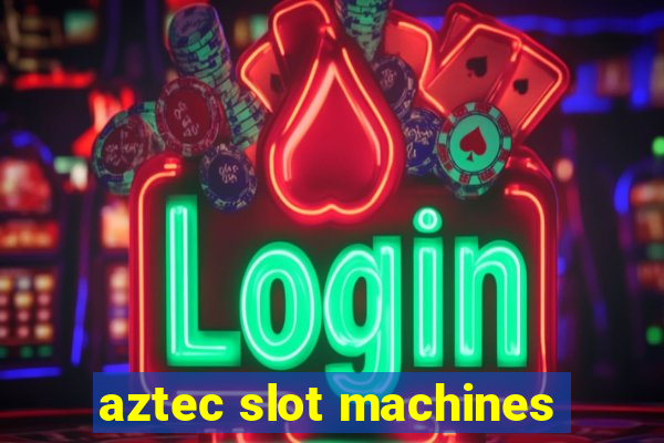 aztec slot machines