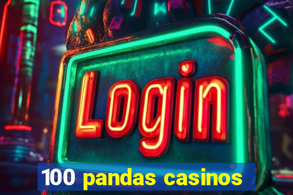 100 pandas casinos