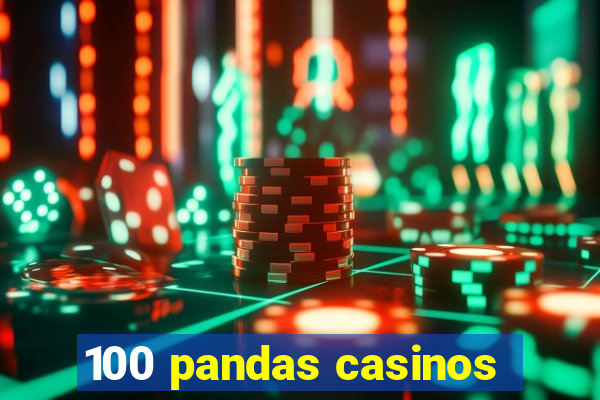 100 pandas casinos