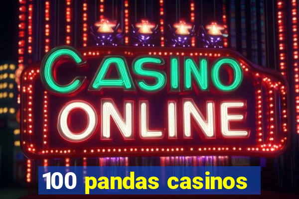 100 pandas casinos