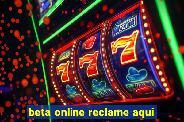 beta online reclame aqui